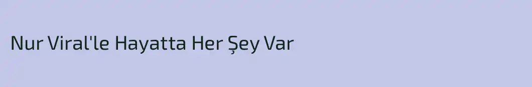 Nur Viral'le Hayatta Her Şey Var